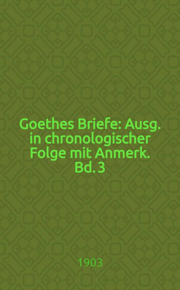 Goethes Briefe : Ausg. in chronologischer Folge mit Anmerk. Bd. 3 : 1788-1797