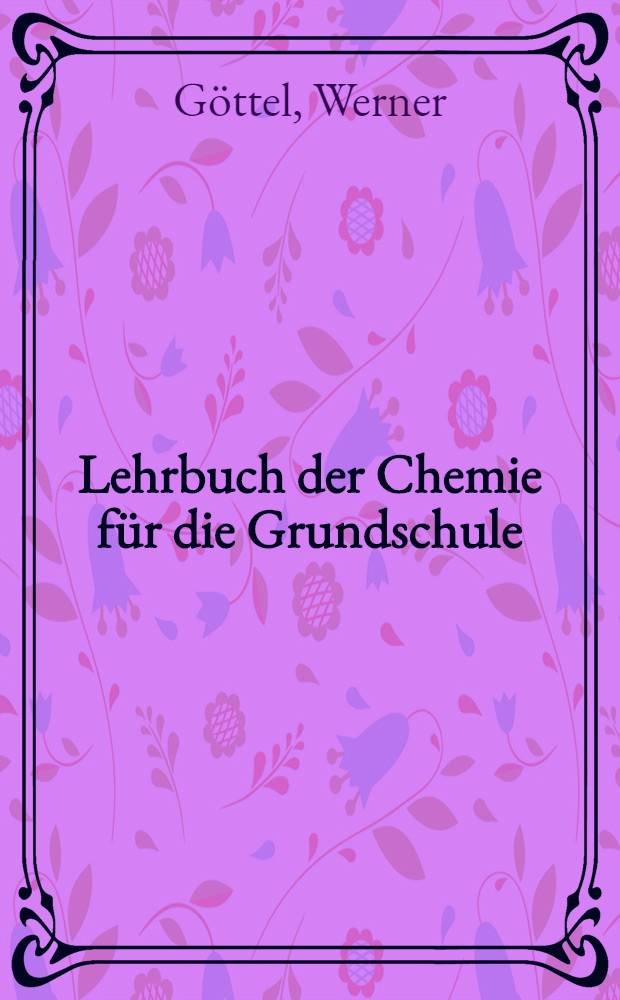 Lehrbuch der Chemie für die Grundschule : 7. Schuljahr