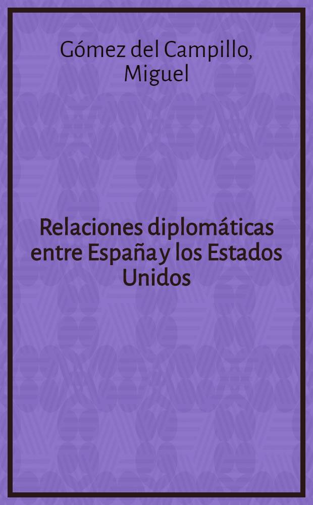 Relaciones diplomáticas entre España y los Estados Unidos : Según los doc. del Arch. hist. nac