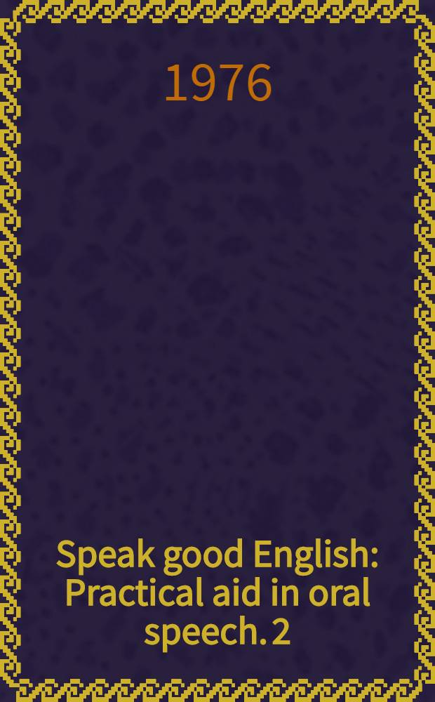 Speak good English : Practical aid in oral speech. [2] : 2d year