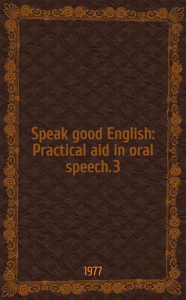 Speak good English : Practical aid in oral speech. [3] : 3rd year