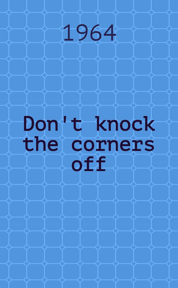 Don't knock the corners off : A novel