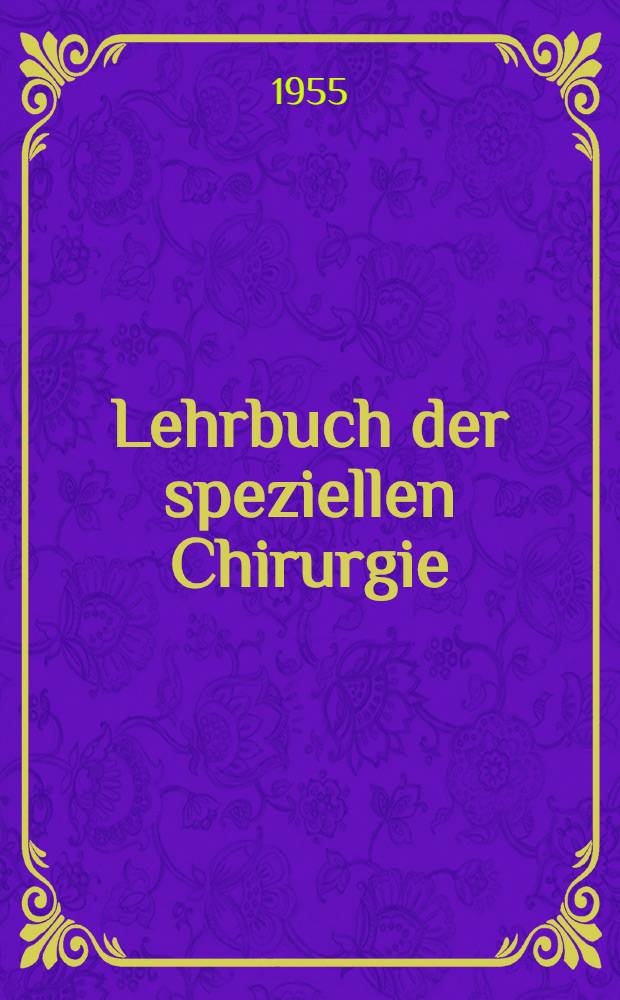 Lehrbuch der speziellen Chirurgie : Bd. 1-2