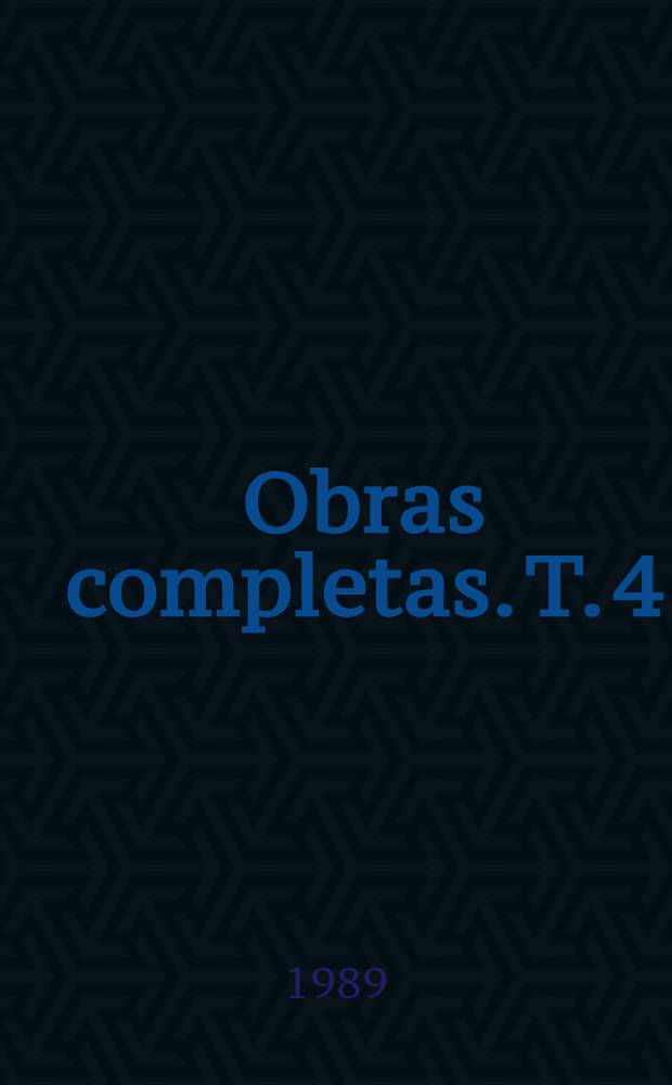 Obras completas. T. 4 : Discursos parlamentarios