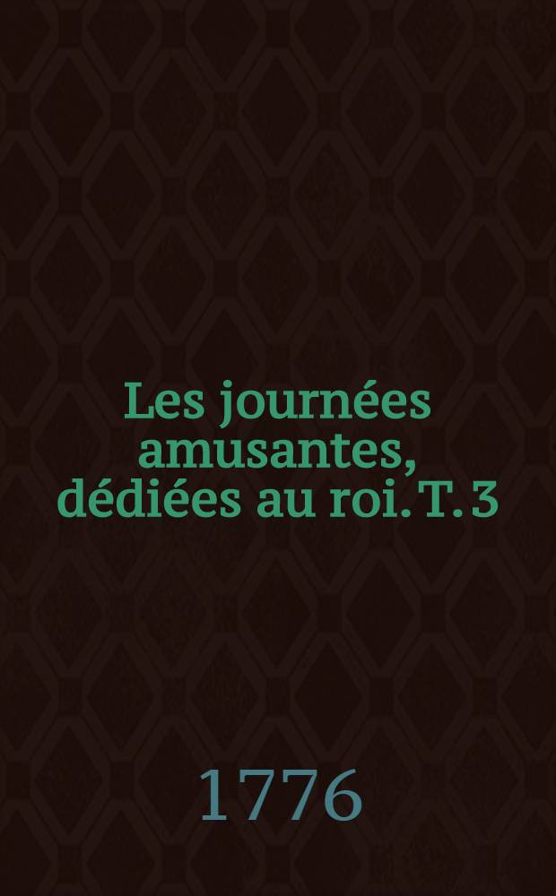 Les journées amusantes, dédiées au roi. T. 3