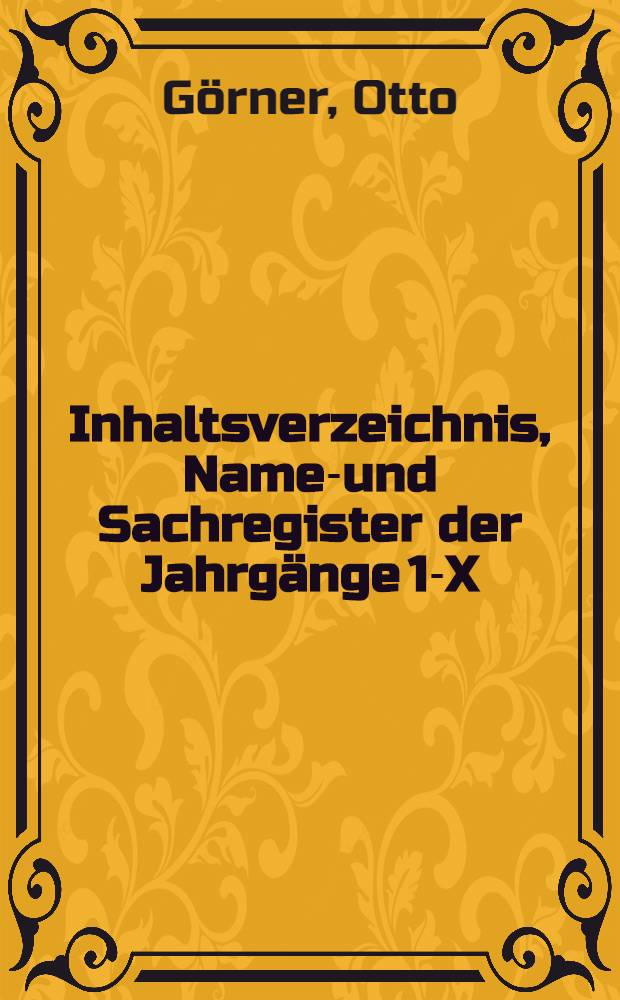 Inhaltsverzeichnis, Namen- und Sachregister der Jahrgänge 1-X
