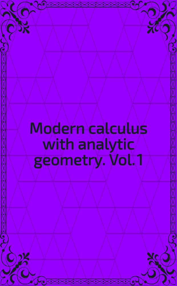 Modern calculus with analytic geometry. Vol. 1