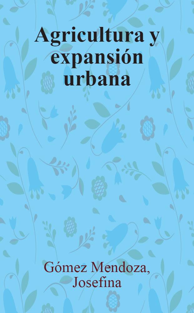 Agricultura y expansión urbana : La campiña del bajo Henares en la aglomeración de Madrid