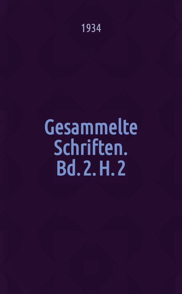 Gesammelte Schriften. Bd. 2. H. 2 : Naturwissenschaftliche, und naturphilosophische Schriften II (1793-1810)