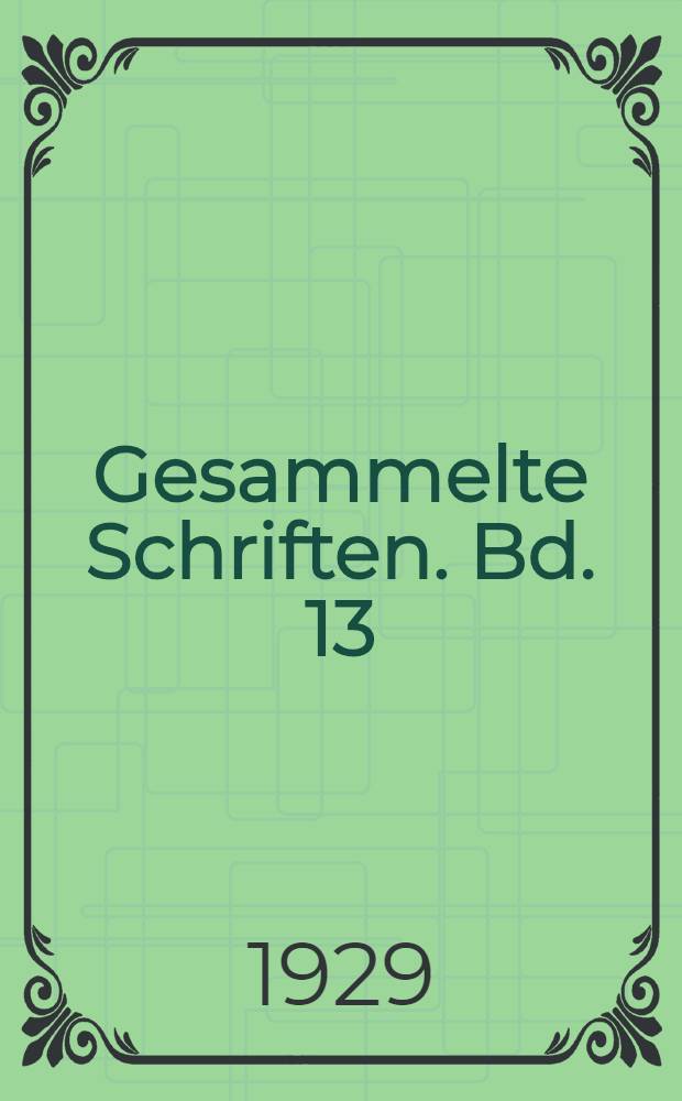 Gesammelte Schriften. Bd. 13 : Plitische Schriften