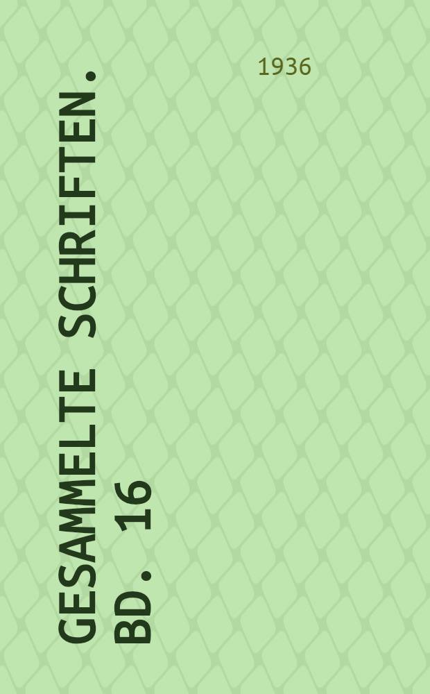 Gesammelte Schriften. Bd. 16 : Aufsätze in den Historisch-politischen Blättern