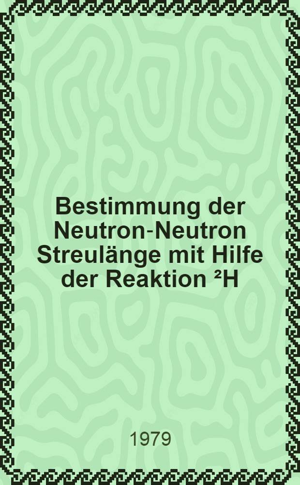 Bestimmung der Neutron-Neutron Streulänge mit Hilfe der Reaktion ²H(n, np) n bei Einschussenergien von 15 MeV bis 27 MeV : Inaug.-Diss