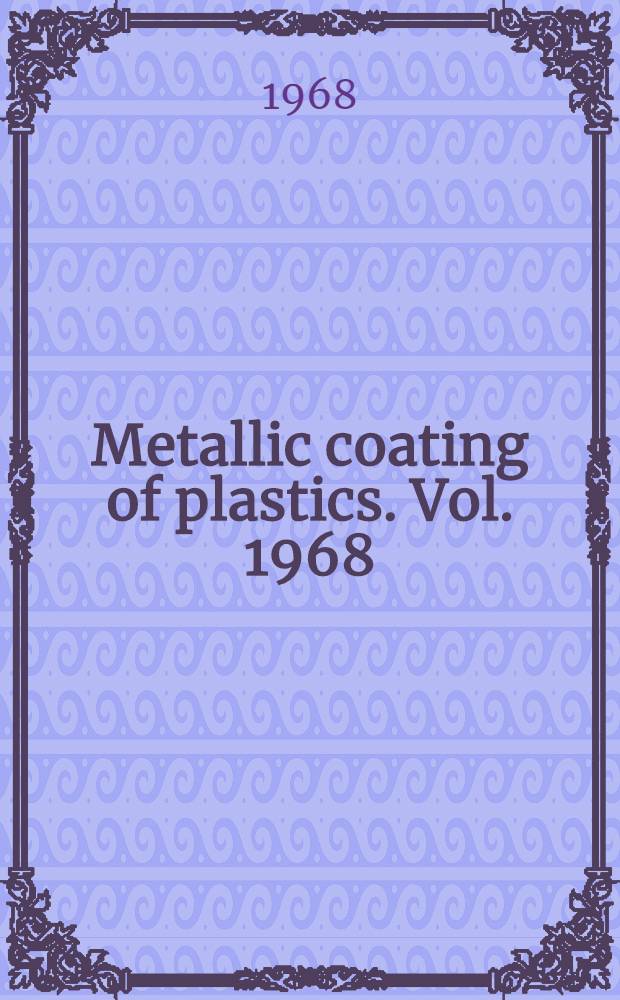 Metallic coating of plastics. Vol. 1968