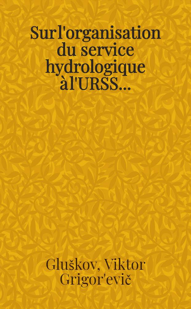 Sur l'organisation du service hydrologique à l'URSS ...