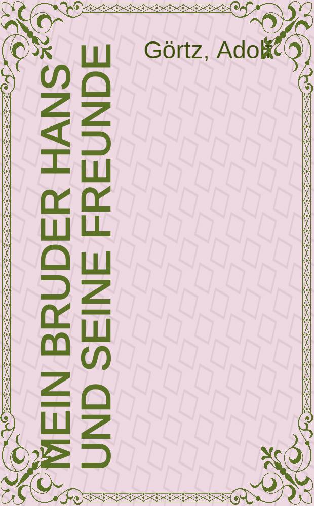 Mein Bruder Hans und seine Freunde : Für Leser von 11 Jahren an
