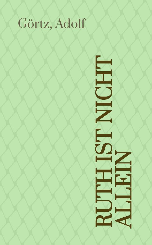 Ruth ist nicht allein : Erz&auml;hlung