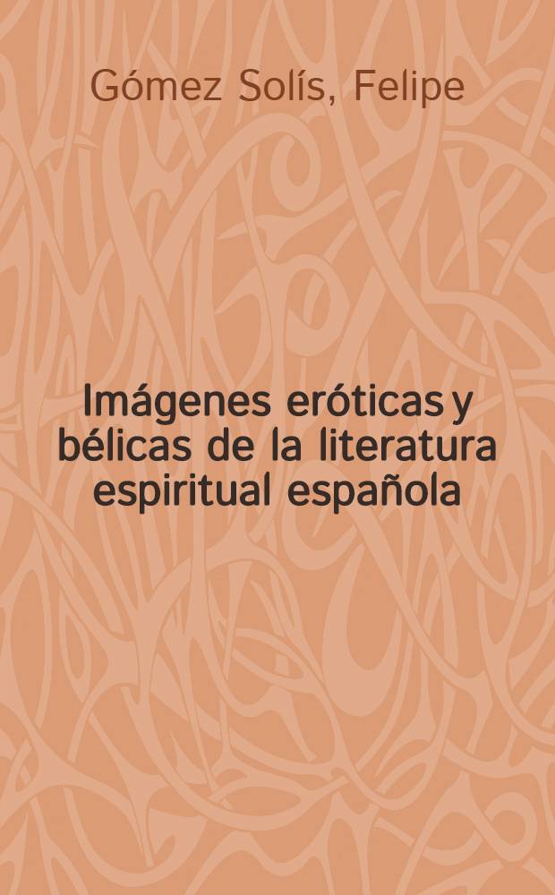 Imágenes eróticas y bélicas de la literatura espiritual española (siglos XVI-XVII)