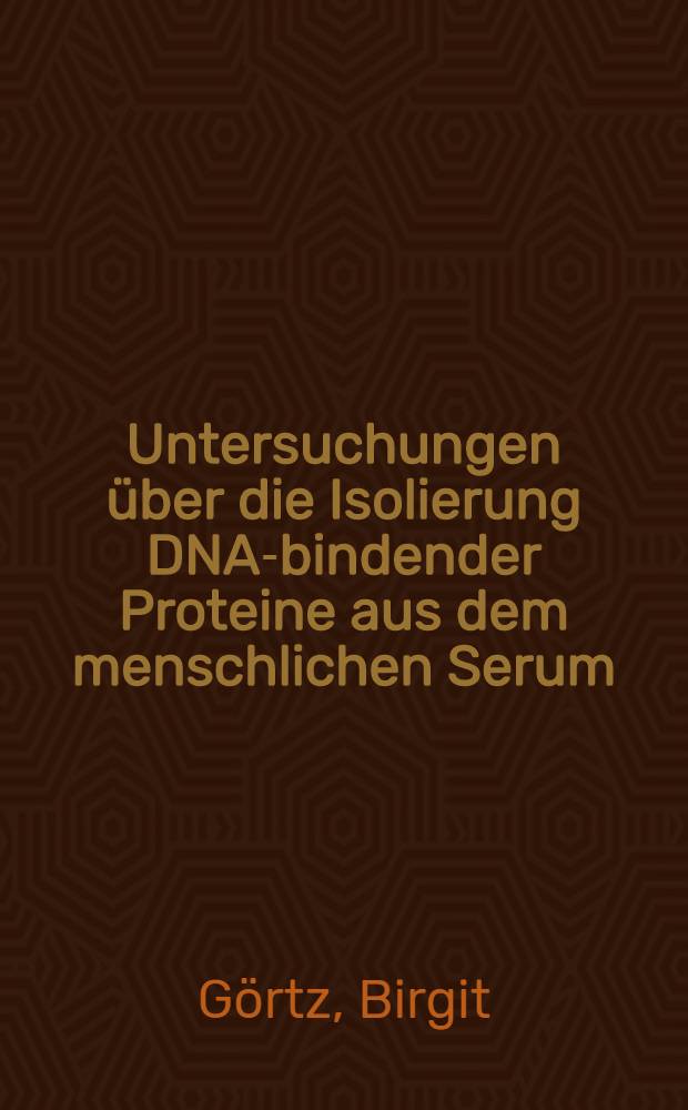 Untersuchungen &uuml;ber die Isolierung DNA-bindender Proteine aus dem menschlichen Serum : Inaug.-Diss
