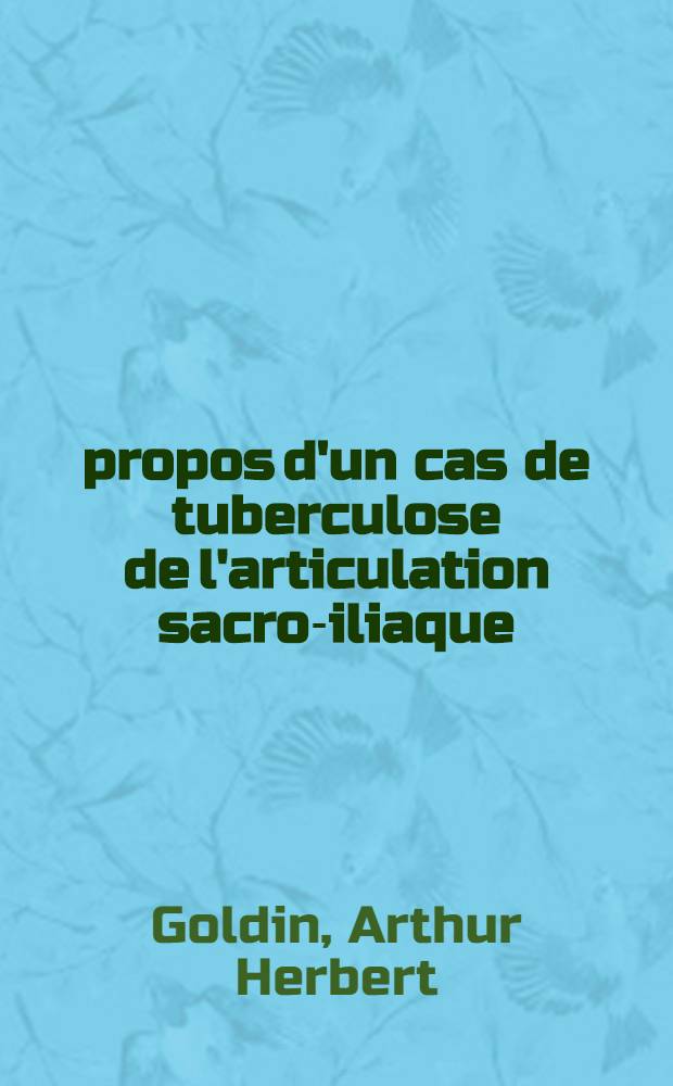 À propos d'un cas de tuberculose de l'articulation sacro-iliaque (sacro-coxalgie) : Thèse ..