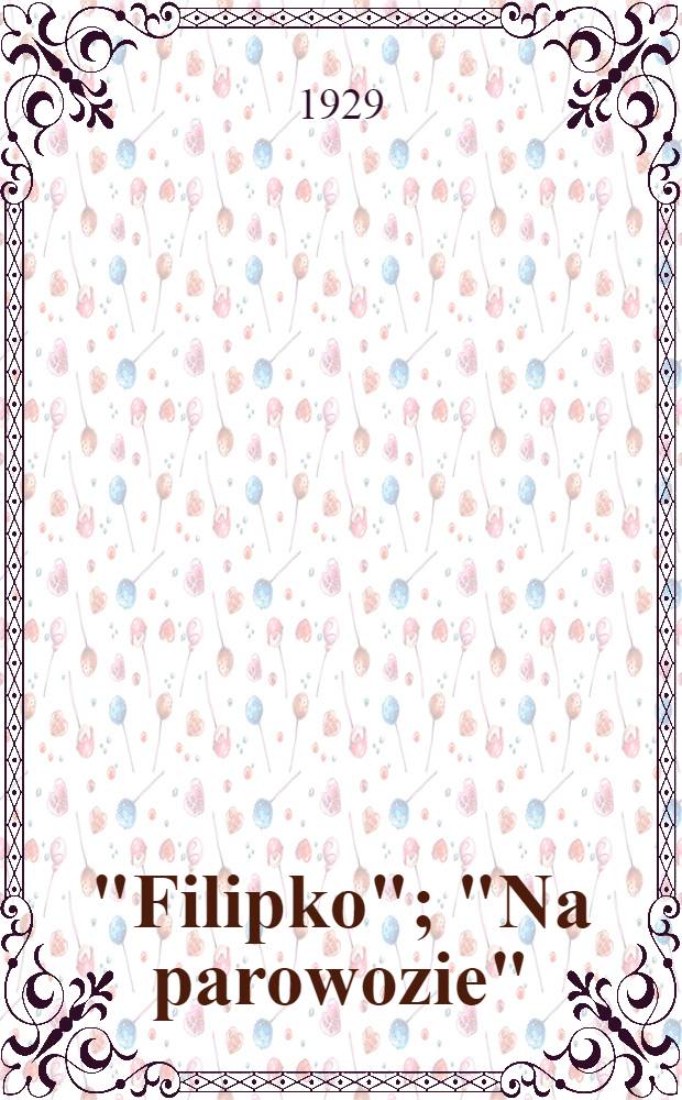 ... "Filipko"; "Na parowozie" / A. Holowko, Ł. Ostroumov