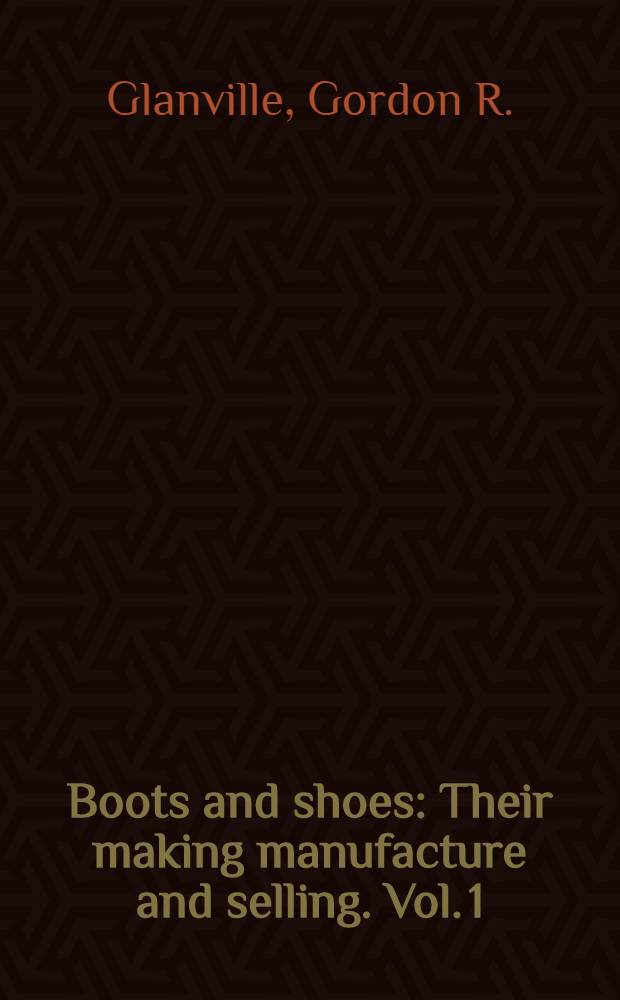 Boots and shoes : Their making manufacture and selling. Vol. 1 : Pattern cutting and making .... The making of lasts