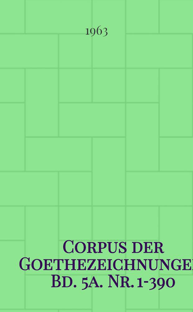 Corpus der Goethezeichnungen. Bd. 5a. Nr. 1-390 : Die Zeichnungen zur Farbenlehre