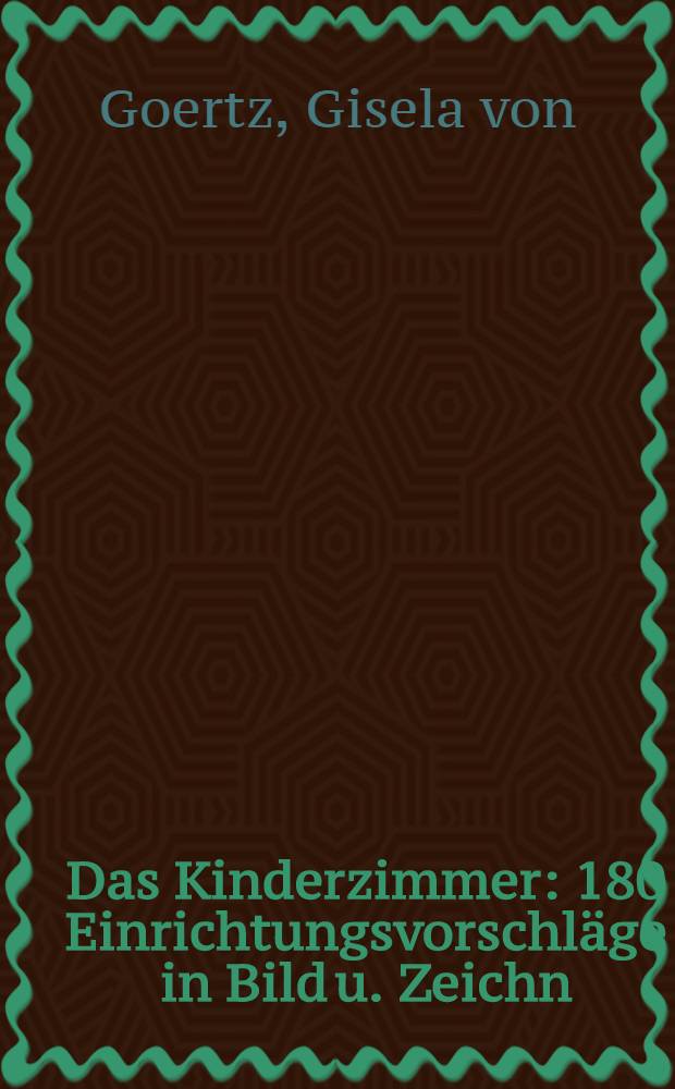 Das Kinderzimmer : 180 Einrichtungsvorschläge in Bild u. Zeichn