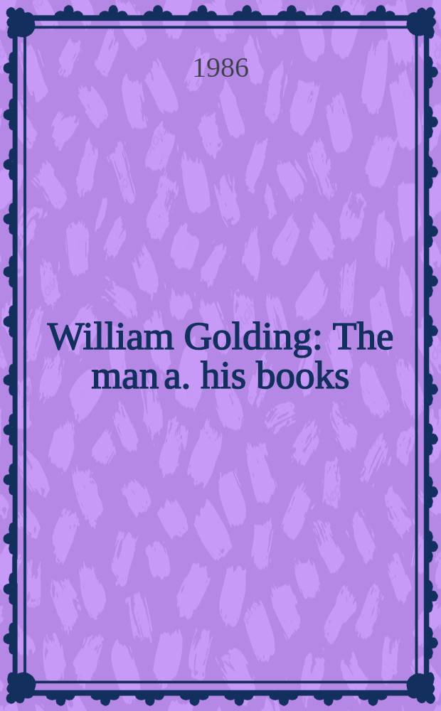 William Golding : The man a. his books : A tribute on his 75th birthday