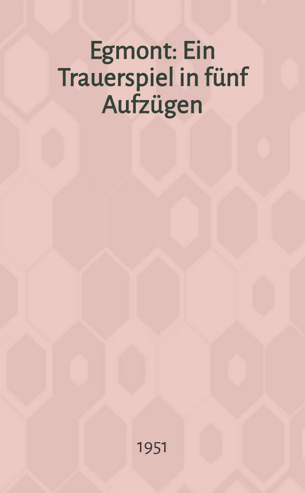 Egmont : Ein Trauerspiel in fünf Aufzügen