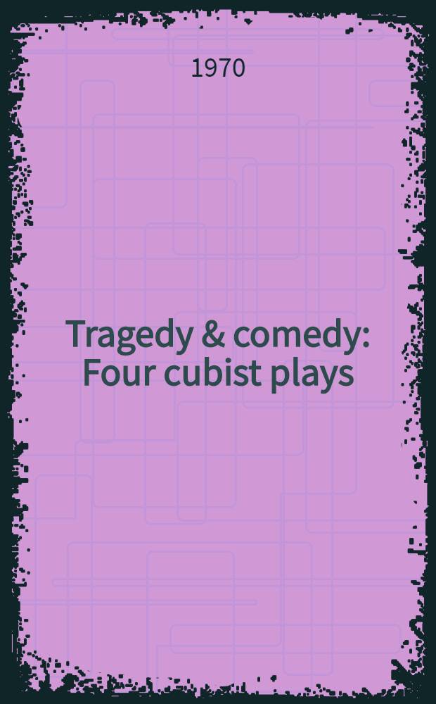 Tragedy & comedy : Four cubist plays