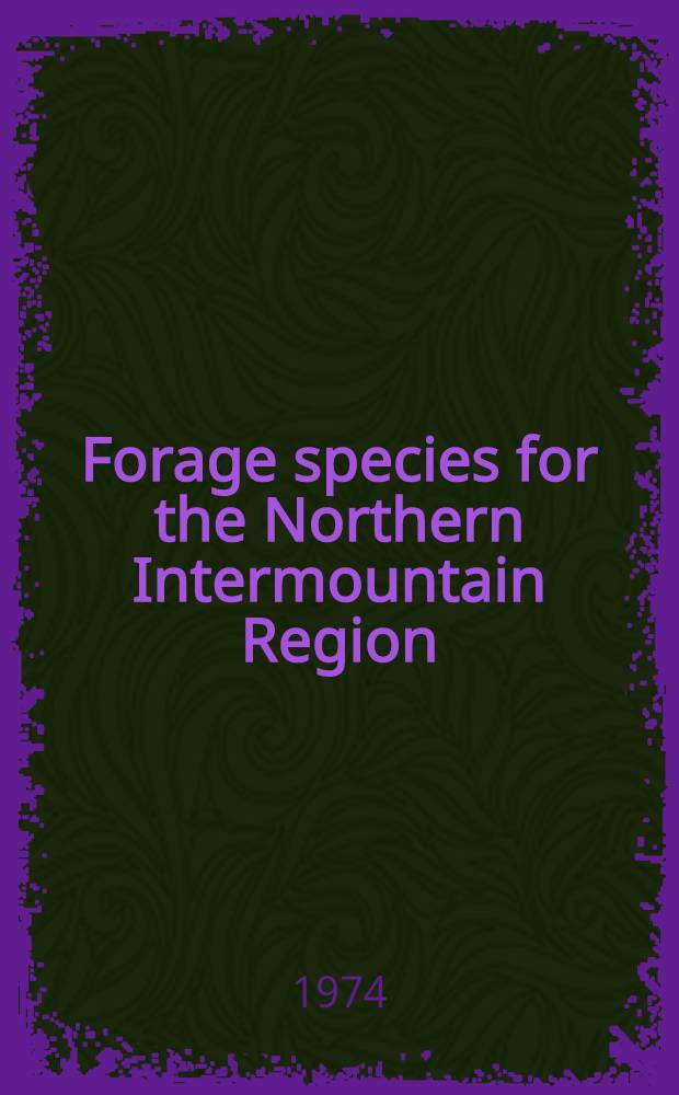 Forage species for the Northern Intermountain Region : A summary of seeding trials