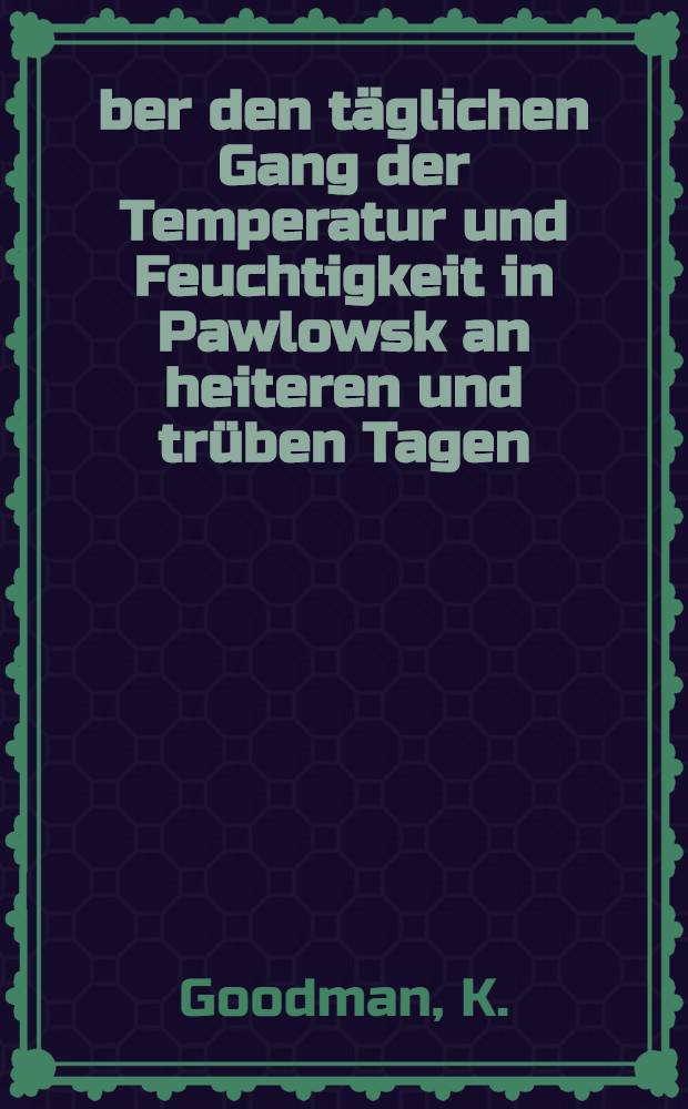 Über den täglichen Gang der Temperatur und Feuchtigkeit in Pawlowsk an heiteren und trüben Tagen