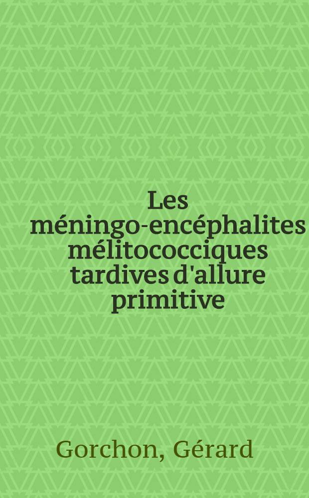 Les méningo-encéphalites mélitococciques tardives d'allure primitive : Thèse ..