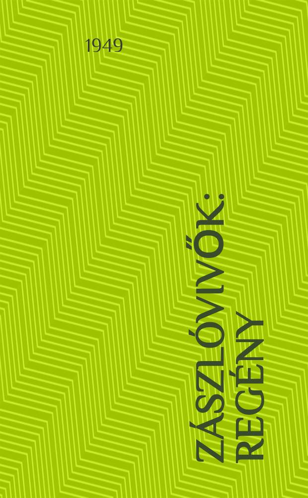 Z&aacute;szl&oacute;vivők : Reg&eacute;ny