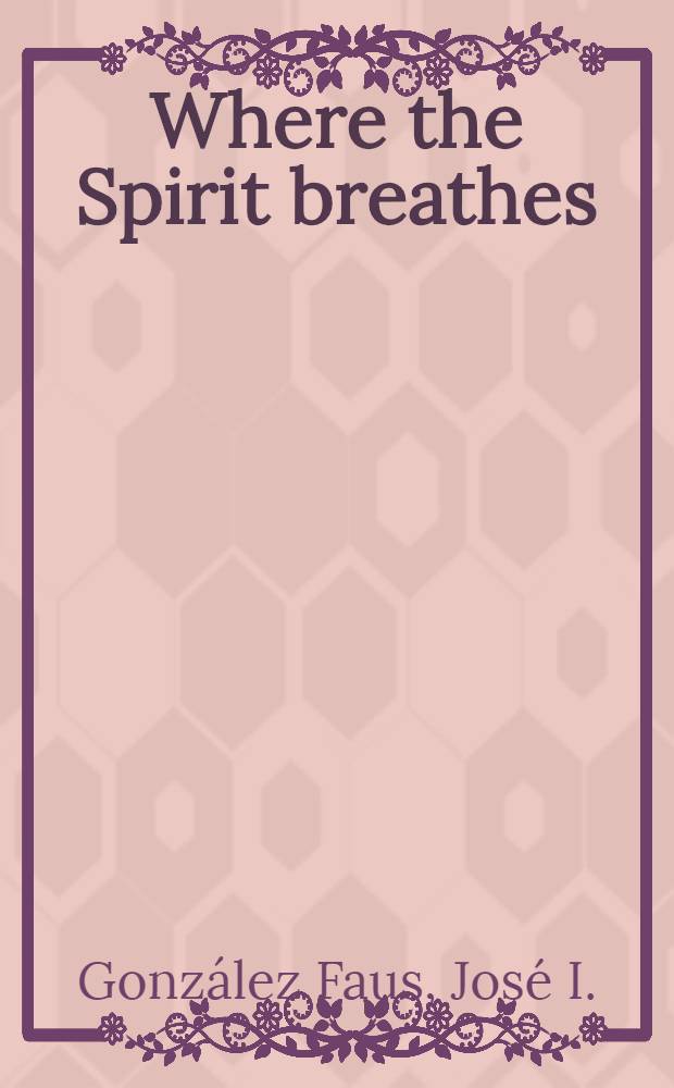 Where the Spirit breathes : Prophetic dissent in the church
