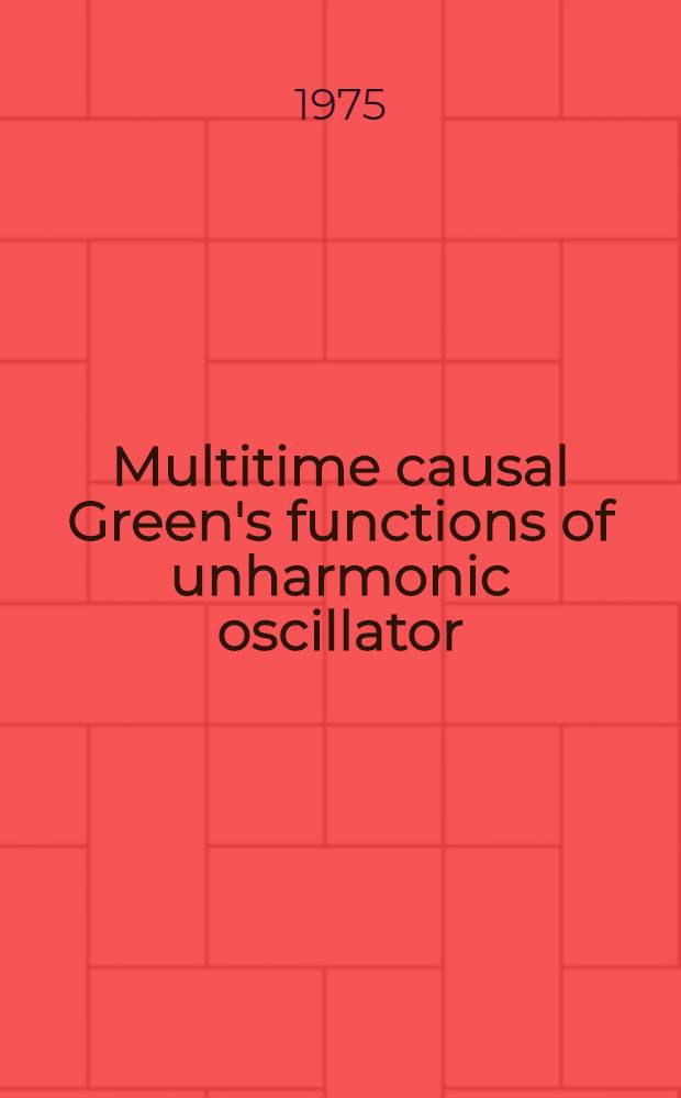 Multitime causal Green's functions of unharmonic oscillator