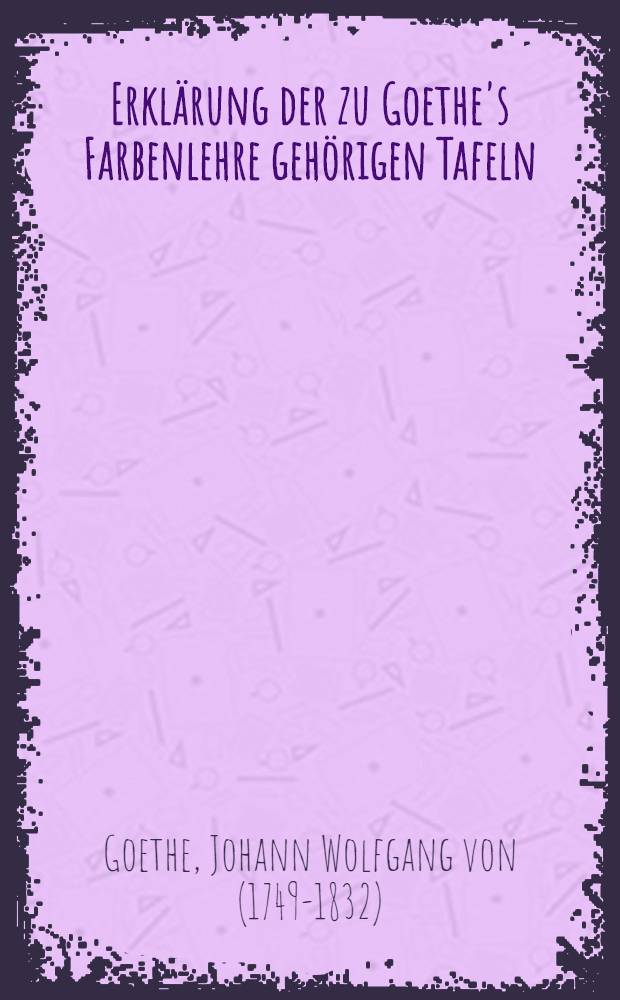 Erklärung der zu Goethe's Farbenlehre gehörigen Tafeln : Eine Gedichtauswahl