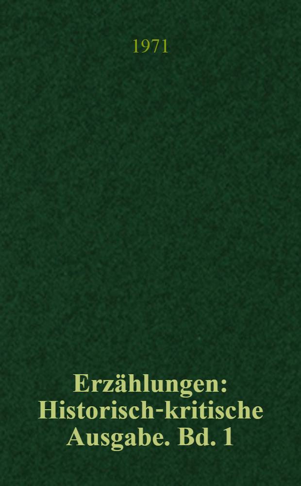 Erzählungen : Historisch-kritische Ausgabe. Bd. 1 : Text