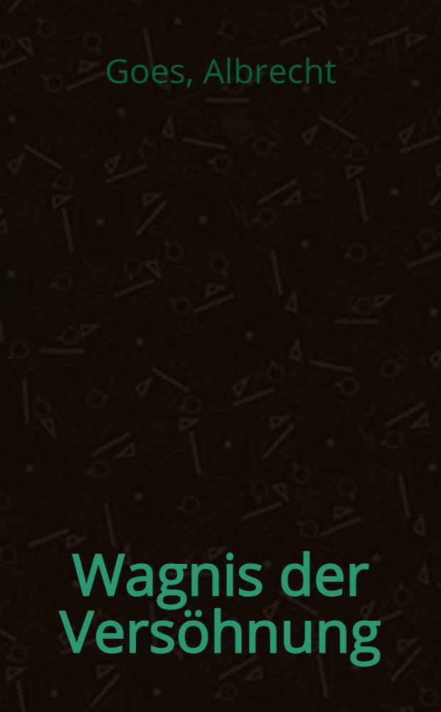 Wagnis der Versöhnung : Drei Reden: Hesse, Buber, Bach