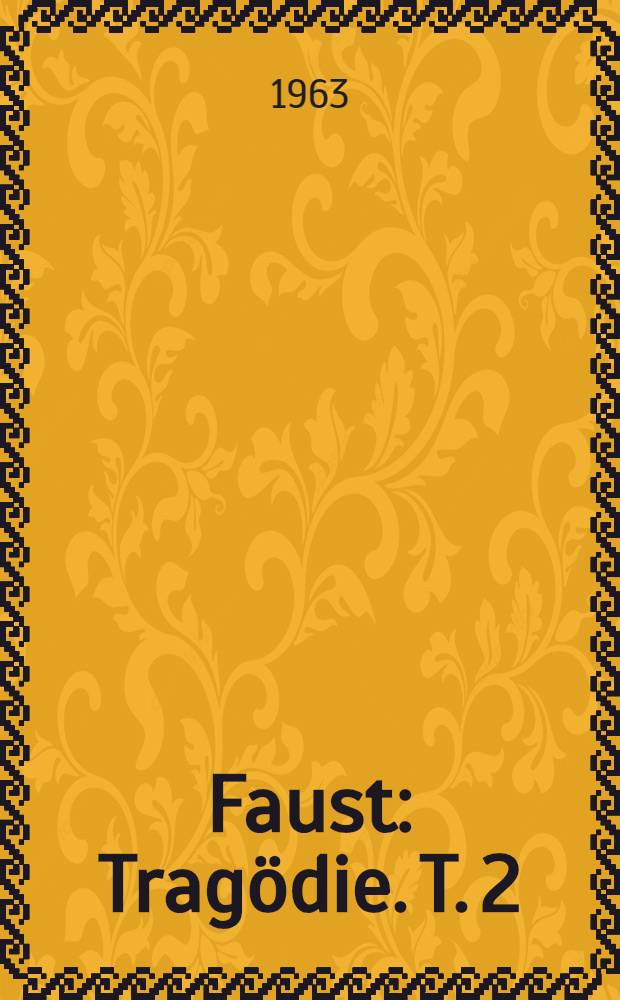 Faust : Tragödie. T. 2