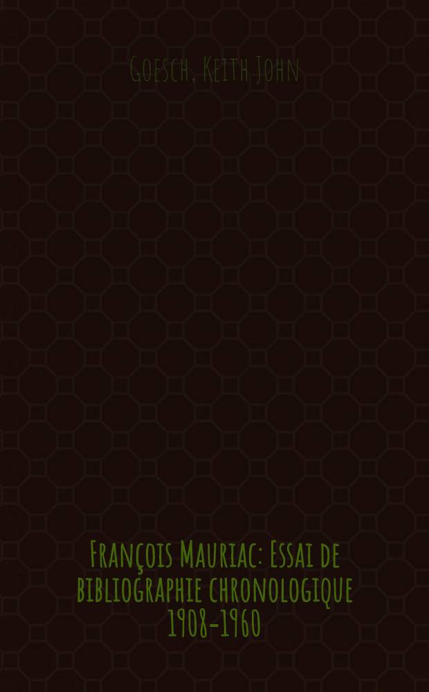 François Mauriac : Essai de bibliographie chronologique 1908-1960