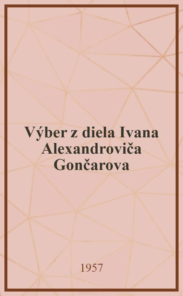 [Výber z diela Ivana Alexandroviča Gončarova]