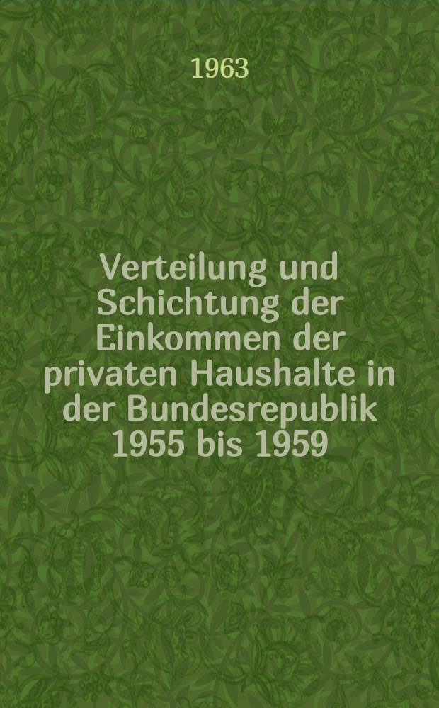 Verteilung und Schichtung der Einkommen der privaten Haushalte in der Bundesrepublik 1955 bis 1959