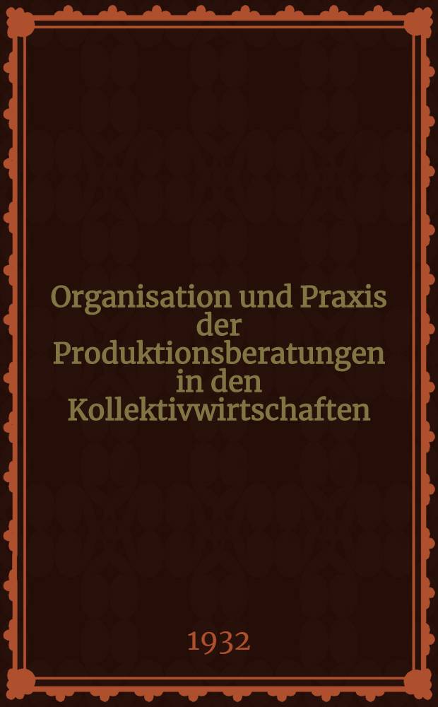 ... Organisation und Praxis der Produktionsberatungen in den Kollektivwirtschaften