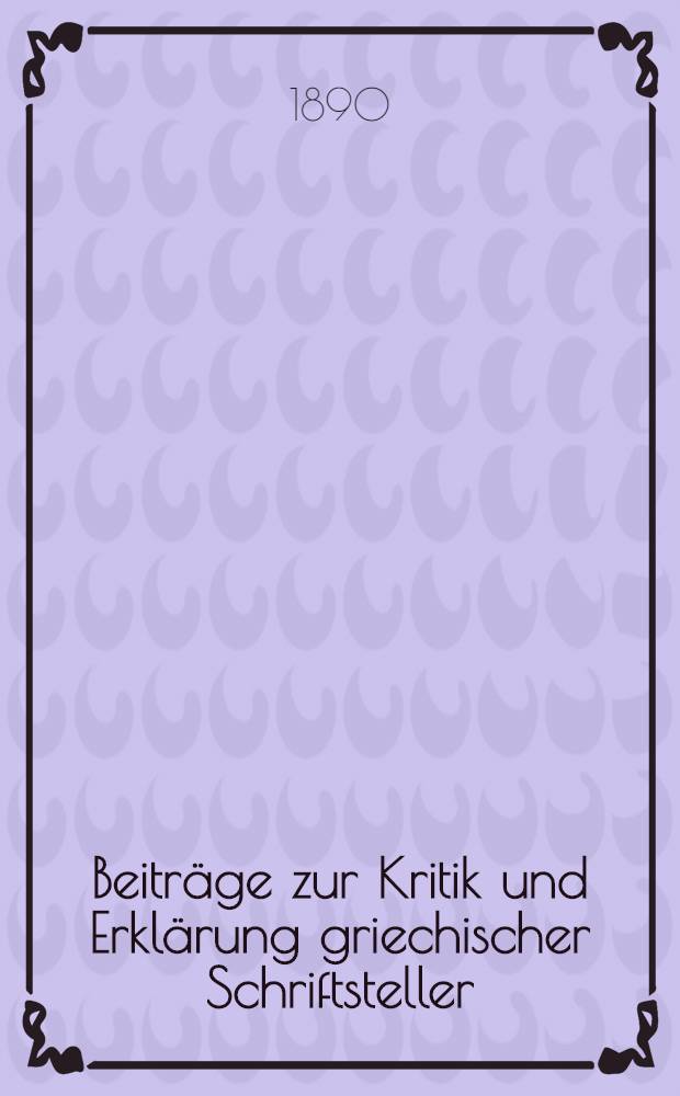Beiträge zur Kritik und Erklärung griechischer Schriftsteller