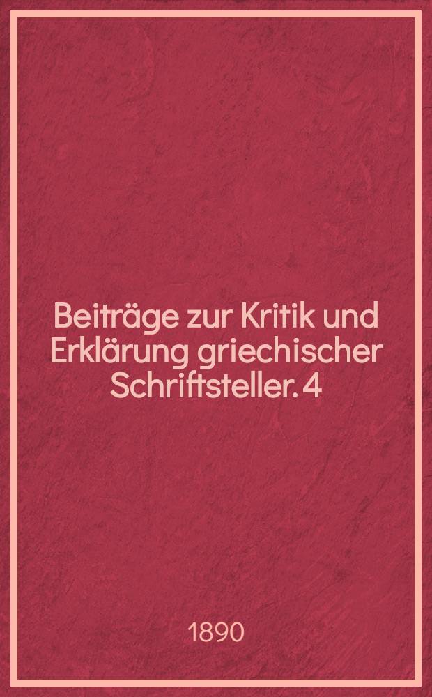 Beiträge zur Kritik und Erklärung griechischer Schriftsteller. 4