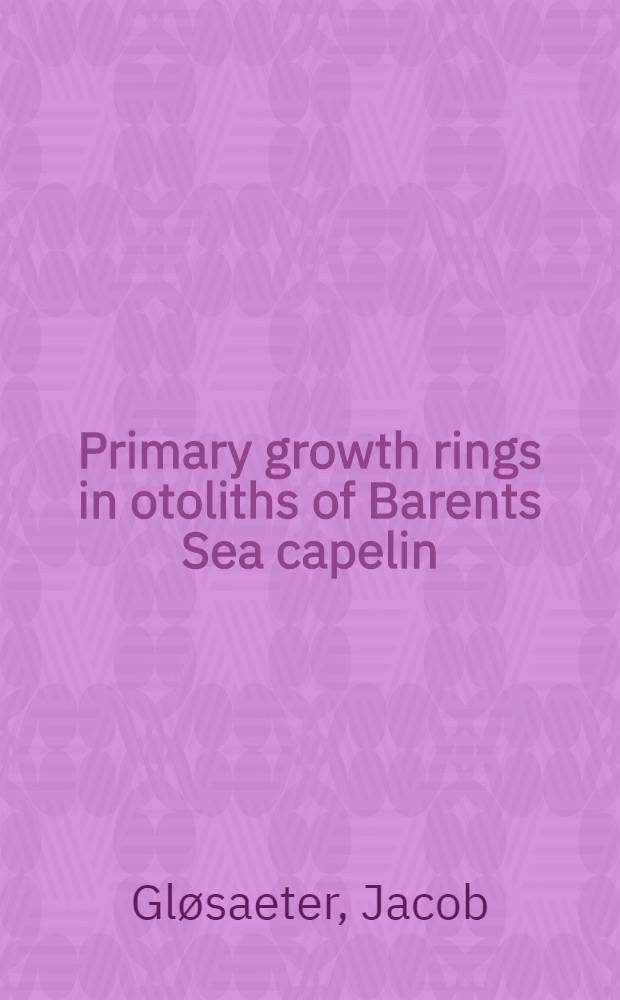 Primary growth rings in otoliths of Barents Sea capelin