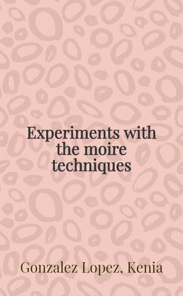 Experiments with the moire techniques