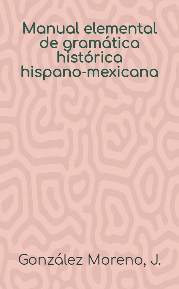 Manual elemental de gramática histórica hispano-mexicana