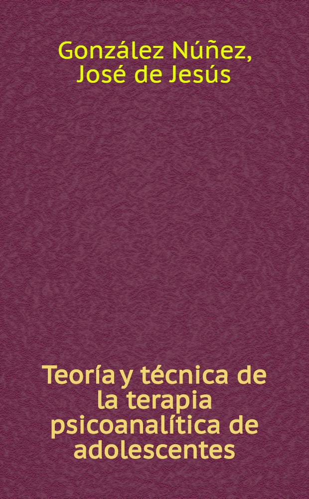 Teoría y técnica de la terapia psicoanalítica de adolescentes